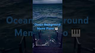 Ocean Meme Background Piano 🎹#short #meme  #piano