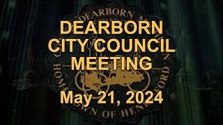 Dearborn City Council Meeting originally aired live on May 21, 2024