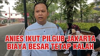 Anies Ikut Pilgub Jakarta Biaya Besar Tetap Kalah