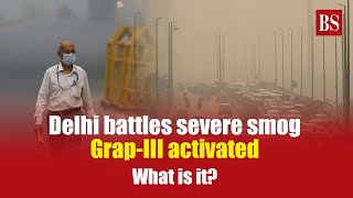 Delhi battles severe smog: Grap-III activated: What is it? | Delhi pollution | Stubble burning