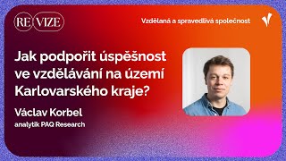 reVIZE – Václav Korbel – Jak podpořit úspěšnost ve vzdělávání na území Karlovarského kraje?