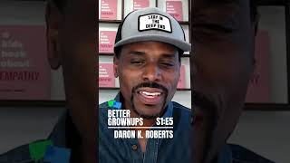 Better Grownups | Daron K. Roberts & The Bigger Picture