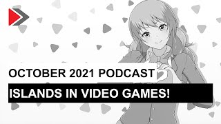 October 2021 Podcast: Where we talk about the use of islands in video games