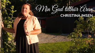 Min Gud tillhör äran | Christina Imsen | Svenska lovsånger