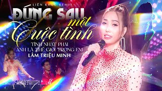 Tổng Hợp Nhạc Remix Trending TikTok 💘 Nhạc Trẻ Hot Remix Lâm Triệu Minh | Đứng Sau Một Cuộc Tình