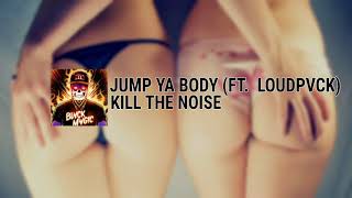 Kill The Noise - Jump Ya Body (Ft. Loudpvck)