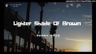 Lighter Shade Of Brown - Sunny Days