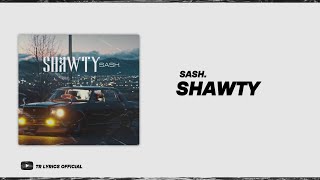 sash. - Shawty [ Lyrics ]