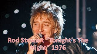 "Tonight's The Night" (Gonna Be Alright) - Rod Stewart 1976