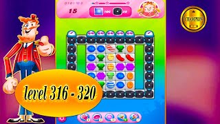 candy crush saga  way to the end 🏆 level 316 to  level 320 🏆