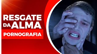 Pornografia - Resgate da Alma