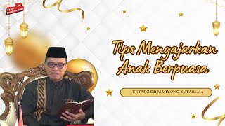 CARA JITU MENGAJARKAN ANAK BERPUASA SEJAK DINI - DR MARYONO SUTARI MA