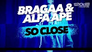 PREVIEW: Bragaa & Alfa Ape - So Close [OUT NOW]