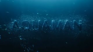 AQUAMAN title sequence (movie version - edited 'Arthur' soundtrack)