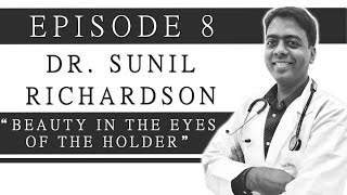 Episode 8 | Dr Sunil Richardson: Beauty In The Eyes of The Holder