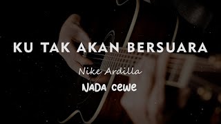 KU TAK AKAN BERSUARA  // NIKE ARDILLA  // KARAOKE GITAR AKUSTIK NADA CEWE ( FEMALE )