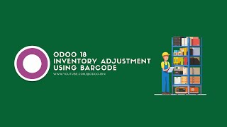 How to Do Inventory Adjustment Using Barcode Module in Odoo 18