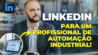 Todo profissional de automação industrial deveria FAZER ISSO no LinkedIn!