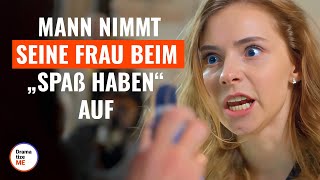 Mann nimmt seine Frau beim „Spaß haben“ auf | @DramatizeMeDeutsch