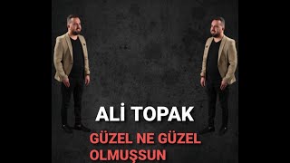 Ali Topak Güzel Ne Güzel Olmuşsun 2020