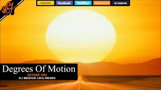 Degrees Of Motion - Shine On (Dj Beenie UKG Remix)