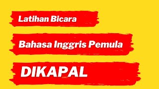 LATIHAN BICARA BAHASA INGGRIS DIKAPAL UNTUK PEMULA (Maritime English) - Speak with me