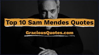 Top 10 Sam Mendes Quotes - Gracious Quotes