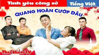 QUANG HOÀN CƯỚP DÂU || Tình Yêu Công Sở 💕Tổng Hợp Cổ tích Đời thực Hay Nhất #263💕Thu Hiền TV