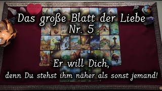 Er will Dich, denn Du stehst ihm näher als sonst jemand | Das große Blatt der Liebe Nr. 5