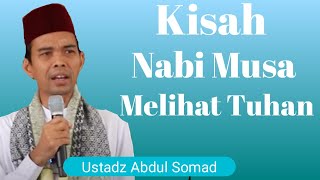 Kisah Nabi Musa Melihat Tuhan || Ustadz Abdul Somad