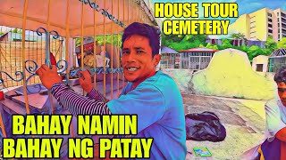 HOUSE TOUR SA BAHAY NG PATAY BAHAY RIN NG BUHAY | CEMETERY VLOG