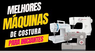 MELHORES Máquinas de Costura Para Iniciantes | CONFIRA o Video e SAIBA Qual a Melhor Opção!!