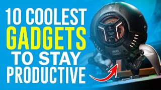 Top 10 Coolest Gadgets To Stay Productive