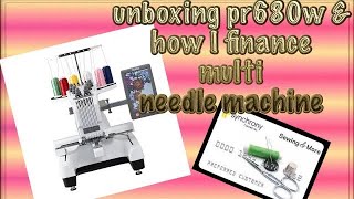 Unboxing Brother pr680w,  How I purchased the machine, how I finance multi needle embroidery machine