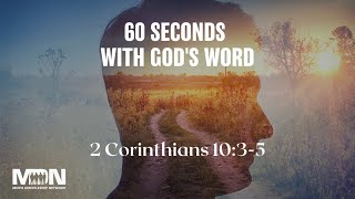 Do You Have 60 Seconds For God's Word? | 2 Corinthians 10:3-5