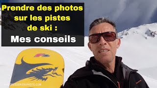 Photos sur les pistes de ski, aux sports d'hiver, mes conseils