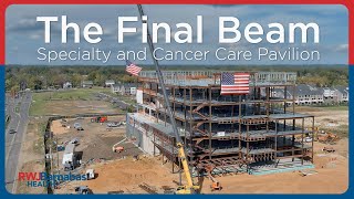 Watch as We Sign and Lift the Final Steel Beam for our Specialty and Cancer Care Pavilion