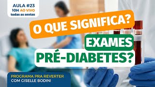 AULA 23: O QUE SIGNIFICA? Exames no pré-diabetes | PRA REVERTER