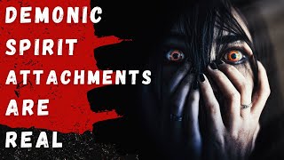 Demonic, Spiritual , Ghost Attachments