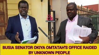 BUSIA SENATOR OKIYA OMTATAH'S OFFICE RAIDED BY UNKNOWN PEOPLE