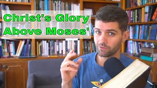 Christ's Glory Above Moses' - Hebrews 3:1-6