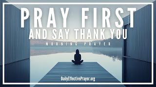 Don't Start Your Day Without Praying & Thanking God First | Blessed Morning Prayer To Start The Day