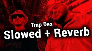 Trap King x Sam Dex - Trap Dex (Slowed + Reverb)