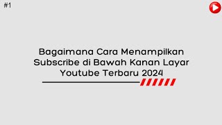 Bagaimana Cara Menampilkan Subscribe di Bawah Kanan Layar Youtube Terbaru 2024