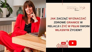 #12 Jak zacząć wyznaczać zdrowe granice i żyć w końcu swoim własnym życiem?