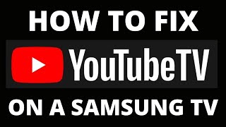 How To Fix YouTube TV App on an Samsung TV