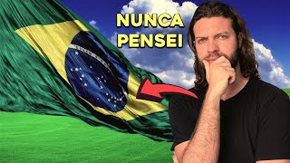 Nunca pensei isso do Brasil