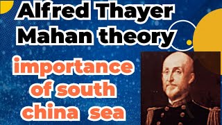 Alfred Thayer Mahan |south china sea | Seapower | Mahan's theory