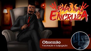 Papo na Encruza 160 - Obsessões Espirituais na Macumba