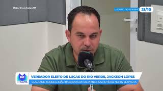 Vereador eleito em Lucas do Rio Verde, Jackson Lopes fala como decidiu concorrer as eleições